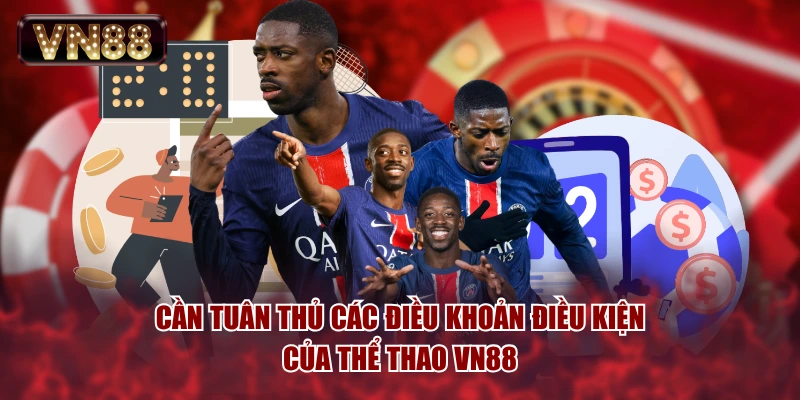 Cần tuân thủ các điều khoản điều kiện của thể thao VN88