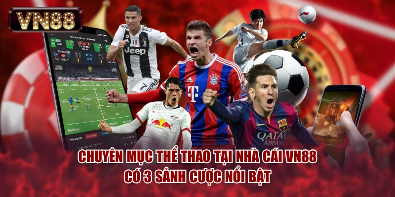 Chuyên mục thể thao tại nhà cái VN88 có 3 sảnh cược nổi bật