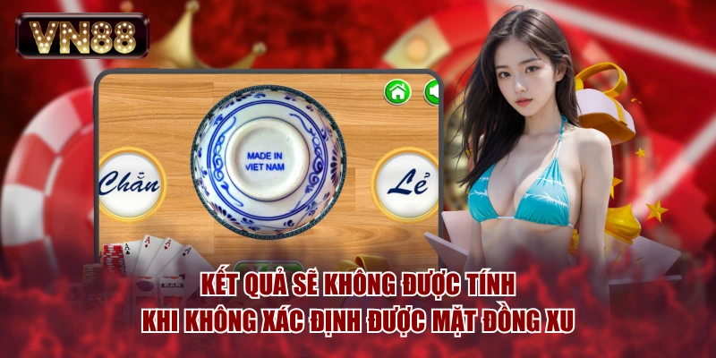 Kết quả sẽ không được tính khi không xác định được mặt đồng xu