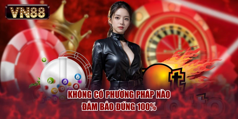 Không có phương pháp nào đảm bảo đúng 100%
