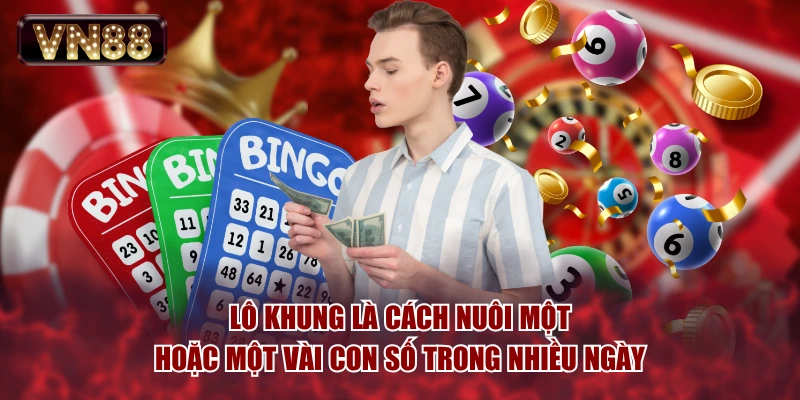 Lô khung là cách nuôi một hoặc một vài con số trong nhiều ngày