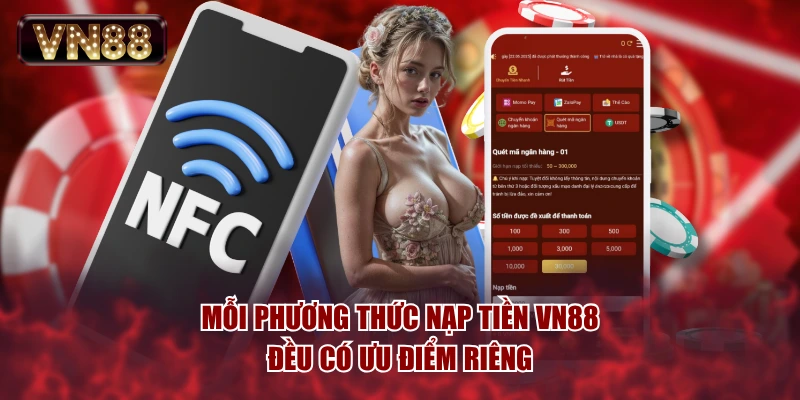 Mỗi phương thức nạp tiền VN88 đều có ưu điểm riêng