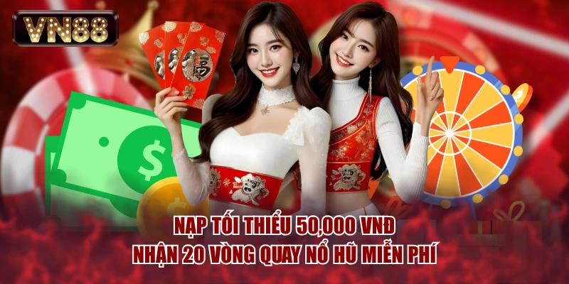 Nạp tối thiểu 50,000 VNĐ nhận 20 vòng quay nổ hũ miễn phí