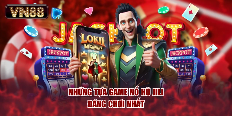 Những tựa game nổ hũ JILI đáng chơi nhất
