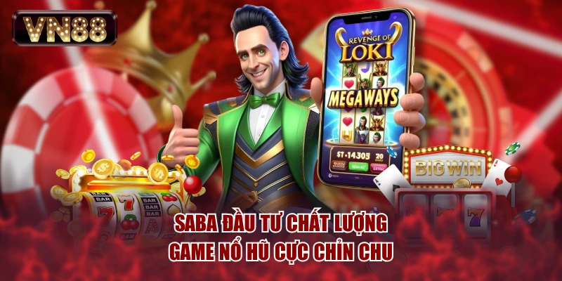 SABA đầu tư chất lượng game Nổ Hũ cực chỉn chu