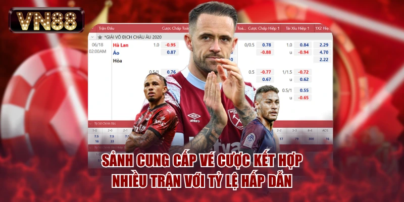 Sảnh cung cấp vé cược kết hợp nhiều trận với tỷ lệ hấp dẫn