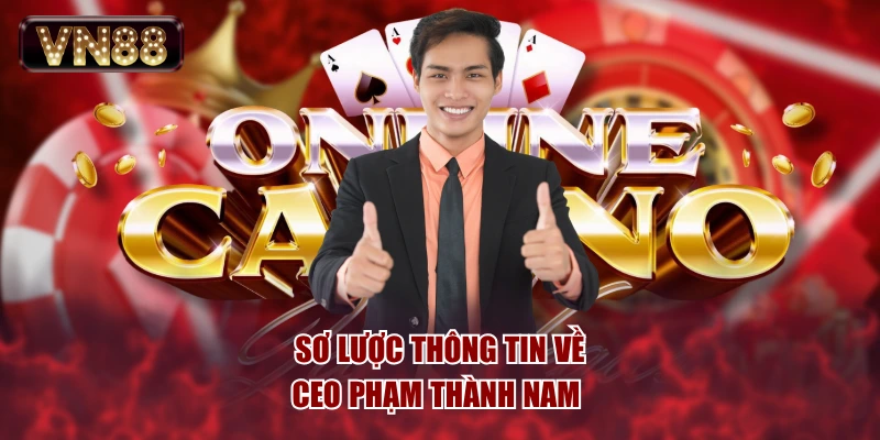 Sơ lược thông tin về CEO Phạm Thành Nam 