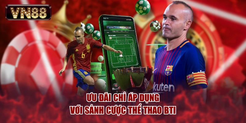 Ưu đãi chỉ áp dụng với sảnh cược thể thao BTI