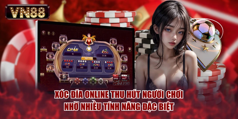 Xóc đĩa online thu hút người chơi nhờ nhiều tính năng đặc biệt